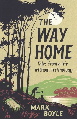 The Way Home: Tales from a life without technology By Mark Boyle Cover Image