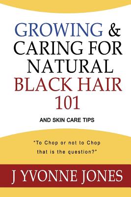 Growing Caring for Natural Black Hair 101 And Skin Care Tips