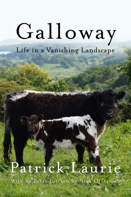 Galloway: Life In a Vanishing Landscape By Patrick Laurie, Nick Offerman (Introduction by) Cover Image