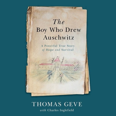 The Boy Who Drew Auschwitz Lib/E: A Powerful True Story of Hope and Survival By Thomas Geve, Charles Inglefield, Charles Inglefield (Contribution by) Cover Image