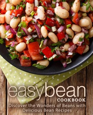 Easy Bean Cookbook: Discover the Wonders of Beans with Delicious Bean Recipes (2nd Edition) By Booksumo Press Cover Image