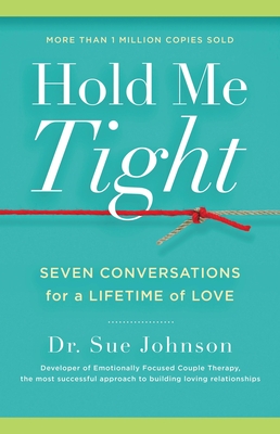 Hold Me Tight: Seven Conversations for a Lifetime of Love By Dr. Sue Johnson, EdD Cover Image