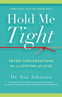 Hold Me Tight: Seven Conversations for a Lifetime of Love (The Dr. Sue Johnson Collection #1) Cover Image