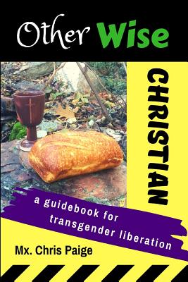 OtherWise Christian: A Guidebook for Transgender Liberation By Chris R. Paige, Louis J. Mitchell (Foreword by) Cover Image