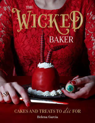 The Wicked Baker: Cakes and treats to die for By Helena Garcia Cover Image