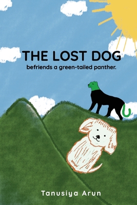 The Lost Dog befriends a green-tailed panther By Tanusiya Arun, Vaishnavi Ramesh (Illustrator), Prasanna Shrivatsan (Consultant) Cover Image