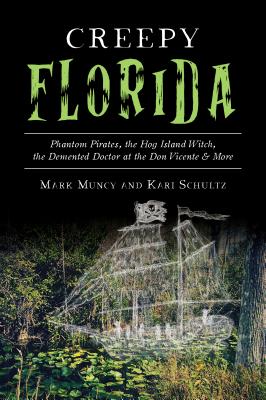 Creepy Florida: Phantom Pirates, the Hog Island Witch, the DeMented Doctor at the Don Vicente and More (American Legends) Cover Image