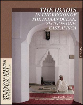 The Ibadis in the Region of the Indian Ocean: Section One: East Africa (Studies on Ibadism and Oman) By Heinz Gaube, Abdulrahman Al Salimi (Contributions by) Cover Image