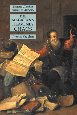 The Magician's Heavenly Chaos: Esoteric Classics: Studies in Alchemy By Thomas Vaughan Cover Image