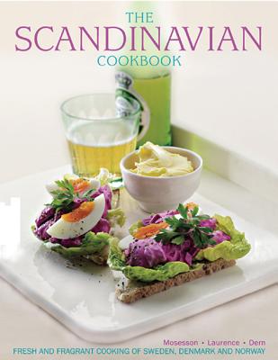 The Scandinavian Cookbook: Fresh and Fragrant Cooking of Sweden, Denmark and Norway Cover Image