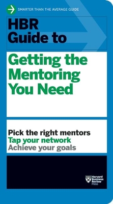 HBR Guide to Getting the Mentoring You Need (HBR Guide Series) Cover Image