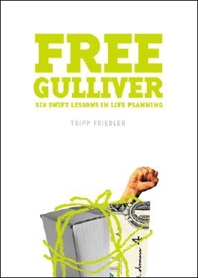 Free Gulliver: Six Swift Lessons in Life Planning By Tripp Friedler Cover Image