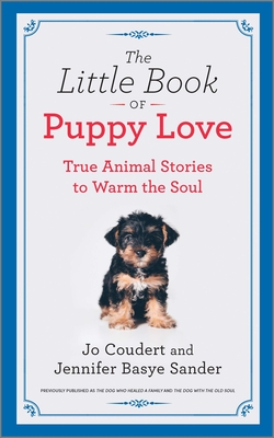 The Little Book of Puppy Love: True Animal Stories to Warm the Soul By Jennifer Basye Sander, Jo Coudert Cover Image