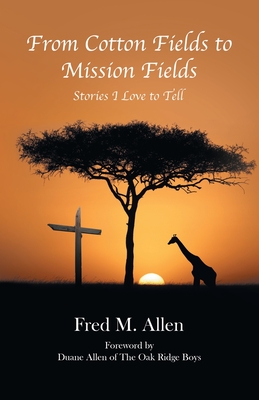 From Cotton Fields to Mission Fields: Stories I Love to Tell Cover Image