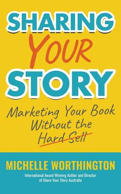 Sharing Your Story: Marketing Your Book Without The Hard Sell Cover Image