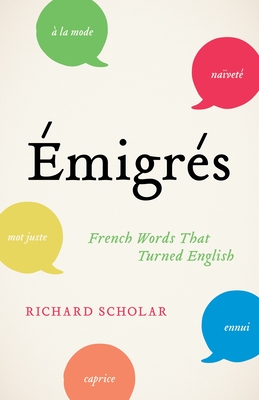 Émigrés: French Words That Turned English By Richard Scholar Cover Image