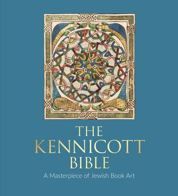 The Kennicott Bible: A Masterpiece of Jewish Book Art By Katrin Kogman-Appel, Maria Teresa Ortega-Monasterio (Contributions by), Javier Del Barco (Contributions by) Cover Image