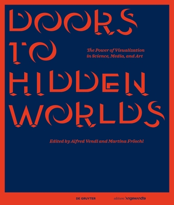 Doors to Hidden Worlds: The Power of Visualization in Science, Media, and Art (Edition Angewandte) Cover Image