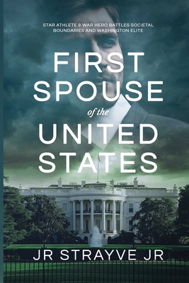 First Spouse Of The United States: Star Athlete & War Hero Battles Societal Boundaries and Washington Elite By Jr. Strayve, Jerome R. Cover Image