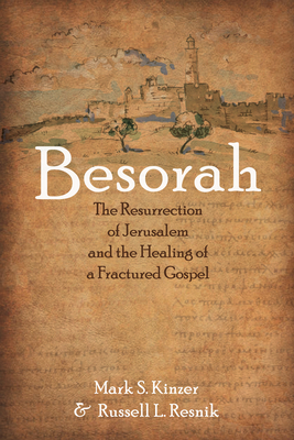 Besorah: The Resurrection of Jerusalem and the Healing of a Fractured Gospel By Mark S. Kinzer, Russell L. Resnik Cover Image