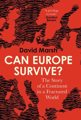 Can Europe Survive?: The Story of a Continent in a Fractured World By David Marsh Cover Image