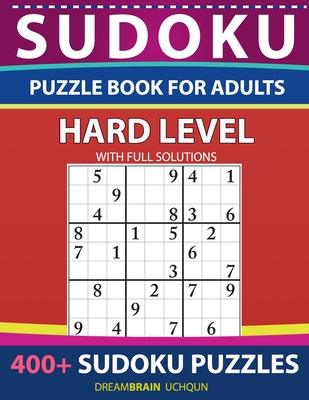 Sudoku Puzzle book for adults Hard: 400+ Sudoku puzzles with full Solutions - for advanced Sudoku Solvers - HARD LEVEL By Dreambrain Uchqun Cover Image