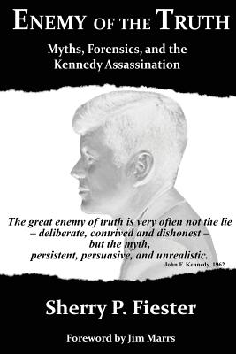 Enemy of the Truth, Myths, Forensics, and the Kennedy Assassination By Sherry Fiester Cover Image