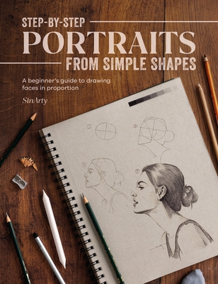 Step-By-Step Portraits from Simple Shapes: A Beginner's Guide to Drawing Faces and Figures in Proportion Cover Image