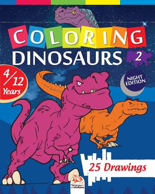 coloring dinosaurs 2 - Night edition: Coloring Book For Children 4 to 12 Years - 25 Drawings - Volume 2 By Dar Beni Mezghana (Editor), Dar Beni Mezghana Cover Image