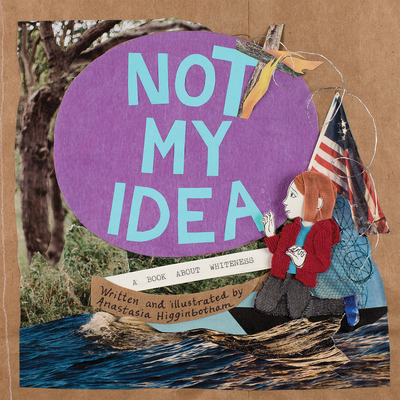 Not My Idea: A Book about Whiteness (Ordinary Terrible Things)