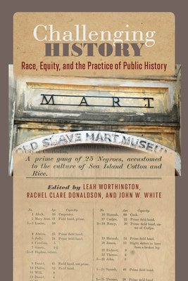 Challenging History: Race, Equity, and the Practice of Public History (Carolina Lowcountry and the Atlantic World) Cover Image