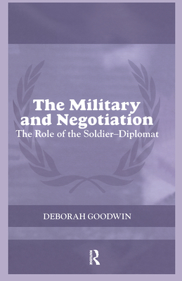The Military and Negotiation: The Role of the Soldier-Diplomat (Cass Peacekeeping)