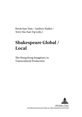 Shakespeare Global / Local: The Hong Kong Imaginary in Transcultural Production (Anglo-Amerikanische Studien / Anglo-American Studies #17) By Rüdiger Ahrens (Editor), Kwok-Kan Tam (Editor), Andrew Parkin (Editor) Cover Image