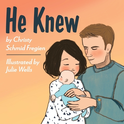 He Knew By Christy Schmid Fregien, Julie Wells (Illustrator) Cover Image