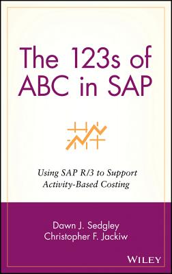 The 123s of ABC in SAP: Using SAP R/3 to Support Activity-Based Costing (Wiley Cost Management #6)