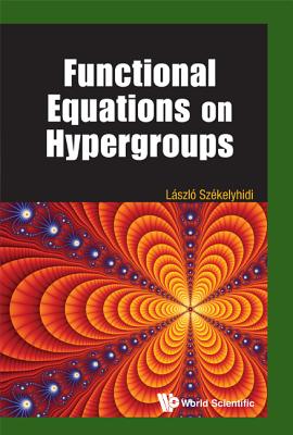 Functional Equations on Hypergroups By Laszlo Szekelyhidi Cover Image
