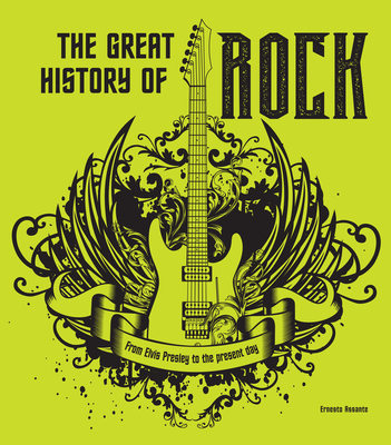 The Great History of Rock: From Elvis Presley to the Present Day Cover Image