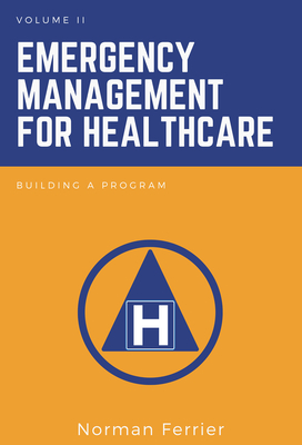 Emergency Management for Healthcare: Building a Program By Norman Ferrier Cover Image