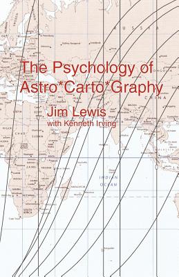 The Psychology of Astro*carto*graphy By Jim Lewis, Kenneth Irving Cover Image