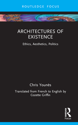 Architectures of Existence: Ethics, Aesthetics, Politics By Chris Younès Cover Image