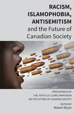 Racism, Islamophobia, Antisemitism and the Future of Canadian Society: Proceedings of the Fifth S.D. Clark Symposium on the Future of Canadian Society Cover Image
