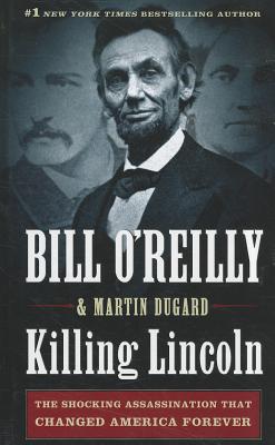 Killing Lincoln: The Shocking Assassination That Changed America Forever By Bill O'Reilly, Martin Dugard Cover Image