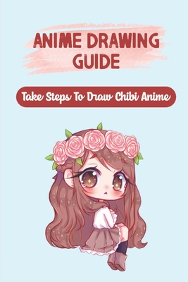 Anime Drawing Guide: Take Steps To Draw Chibi Anime: Drawing The Head  (Paperback) | Malaprop's Bookstore/Cafe