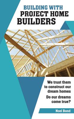 Building with Project Home Builders: We trust them to construct our dream homes. Do our dreams come true? Cover Image