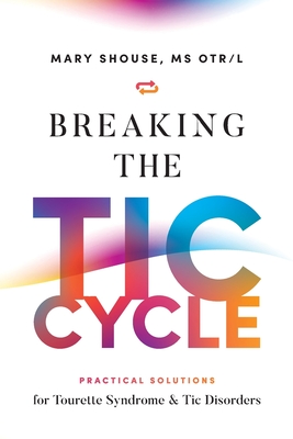 Breaking the TIC Cycle: Practical Solutions for Tourette Syndrome & Tic Disorders Cover Image