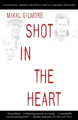 Shot in the Heart: NATIONAL BOOK CRITICS CIRCLE AWARD WINNER By Mikal Gilmore Cover Image