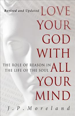Love Your God with All Your Mind By J. P. Moreland Cover Image