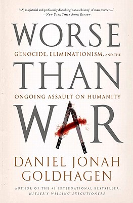 Worse Than War: Genocide, Eliminationism, and the Ongoing Assault on Humanity Cover Image