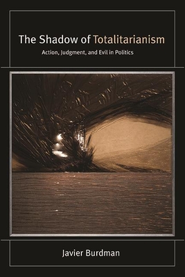 The Shadow of Totalitarianism: Action, Judgment, and Evil in Politics (Suny Series) By Javier Burdman Cover Image