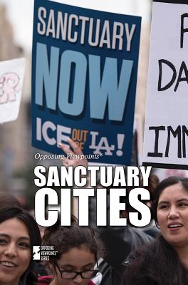Sanctuary Cities (Opposing Viewpoints) By Marcia Amidon Lusted (Editor) Cover Image